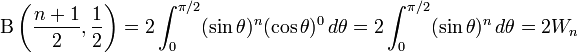
\Beta \left( \frac{n+1}{2},\frac{1}{2} \right) =
2\int_0^{\pi/2}(\sin\theta)^{n}(\cos\theta)^{0}\,d\theta
= 2\int_0^{\pi/2}(\sin\theta)^{n}\,d\theta
= 2 W_n
