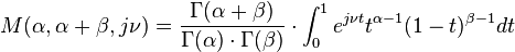 M(\alpha ,\alpha +\beta ,j\nu )=\frac{\Gamma (\alpha +\beta )}{\Gamma (\alpha )\cdot \Gamma (\beta )}\cdot \int_{0}^{1}e^{j\nu t}t^{\alpha -1}(1-t)^{\beta -1}dt