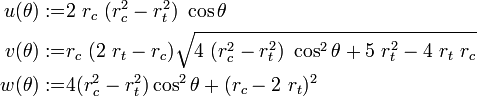 
  \begin{align}
    u(\theta) := & 2~r_c~(r_c^2-r_t^2)~\cos\theta \\
    v(\theta) := & r_c~(2~r_t - r_c)\sqrt{4~(r_c^2 - r_t^2)~\cos^2\theta + 5~r_t^2 - 4~r_t~r_c} \\
    w(\theta) := & 4(r_c^2 - r_t^2)\cos^2\theta + (r_c-2~r_t)^2 
  \end{align}
 