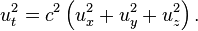  u_t^2 = c^2 \left(u_x^2 +u_y^2 + u_z^2 \right). \,