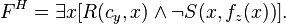  F^H = \exists x [R(c_y,x) \wedge \neg S(x,f_z(x))]. 