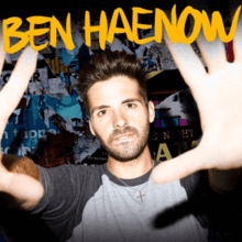 An image of Ben Haenow with his hands reaching up close against a collage background of blue-tinted images; in the upper part of the image, the title "Ben Haenow" is printed in a yellow stylized typeface