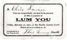 [a card bearing the text: "M Chris Savis // You are respectfully invited to be present // at the execution of // LUM YOU // Friday, January 31, 1902, at the Pacific County Court // House at 9:00 o'clock a.m. // Present this Card // Not Transferable // Thos. Roney Sheriff"]