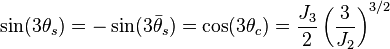  \sin(3\theta_s) = -\sin(3\bar{\theta}_{s}) = \cos(3\theta_c) = \frac{J_3}{2}\left(\frac{3}{J_2}\right)^{3/2}