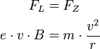 \begin{align} F_L &= F_Z\\
e\cdot v\cdot B &= m\cdot\frac{v^2}{r}
\end{align}