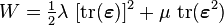 
   W = \tfrac{1}{2}\lambda~[\mathrm{tr}(\boldsymbol{\varepsilon})]^2 + \mu~\mathrm{tr}(\boldsymbol{\varepsilon}^2)
 