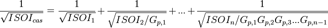 \frac{1}{\sqrt{ISOI_{cas}}} = \frac{1}{\sqrt{ISOI_{1}}} + \frac{1}{\sqrt{ISOI_{2}/G_{p,1}}} + . . . + \frac{1}{\sqrt{ISOI_{n}/G_{p,1}G_{p,2}G_{p,3}. . .G_{p,n-1}}}