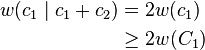 \begin{align}
w(c_1\mid c_1+c_2) & = 2w(c_1) \\
& \geq 2w(C_1)
\end{align}
