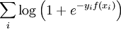 \sum_i \log\left( 1 + e^{-y_i f(x_i)}\right)