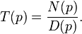 T(p) = \frac{N(p)}{D(p)}.