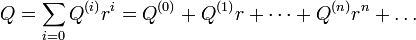 
Q=\sum_{i=0} Q^{(i)}r^i=Q^{(0)}+Q^{(1)}r+\cdots +Q^{(n)}r^n+\ldots
