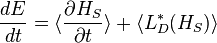 
\frac{d E}{dt} = \langle \frac{\partial H_S}{\partial t }\rangle + \langle L_D^* (H_S) \rangle 