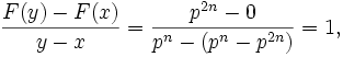 \frac{F(y)-F(x)}{y-x} = \frac{p^{2n} - 0}{p^n-(p^n - p^{2n})} = 1,