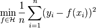  \min_{f\in\mathcal{H}} \frac{1}{n}\sum_{i=1}^{n}(y_i-f(x_i))^2