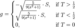 g =
\begin{cases}
- \sqrt{\frac{5}{9(x^2+1)}} \cdot S, & \mbox{if}~T>\frac{1}{2} \\
\sqrt{\frac{5}{9(x^2+1)}} \cdot S, & \mbox{if}~T<\frac{1}{2} \\
0,                                         & \mbox{if}~T=0 \\
\end{cases}
