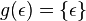 g (\epsilon) = \{ \epsilon \}