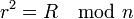 r^2 = R \mod n