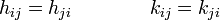 h_{ij} = h_{ji} \qquad \qquad k_{ij} = k_{ji} 