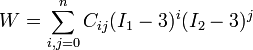 
  W = \sum_{i,j=0}^n C_{ij} (I_1 - 3)^i (I_2 - 3)^j
