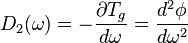 D_2(\omega) = -\frac{\partial T_g}{d \omega} = \frac{d^2 \phi}{d\omega^2}