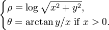 \begin{cases} \rho = \log\sqrt{ x^2 + y^2}, \\ \theta = \arctan y/x \hbox{ if }x>0.  \end{cases}