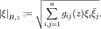 \left\vert \xi \right\vert_{B,z}:=\sqrt{\sum_{i,j=1}^n g_{ij}(z) \xi_i \bar{\xi}_j }.