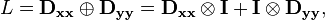 L = \mathbf{D_{xx}}\oplus\mathbf{D_{yy}}=\mathbf{D_{xx}}\otimes\mathbf{I}+\mathbf{I}\otimes\mathbf{D_{yy}}, \,