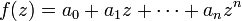  f(z)=a_0+a_1 z+\cdots+a_n z^n