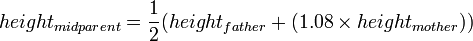 height_{midparent}=\frac{1}{2}(height_{father}+(1.08\times height_{mother}))