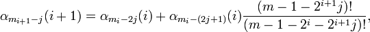 
\alpha_{m_{i+1}-j}(i+1) = \alpha_{m_i-2j}(i) +
\alpha_{m_i-(2j+1)}(i)\frac{(m-1-2^{i+1}j)!}{(m-1-2^i-2^{i+1}j)!}
,