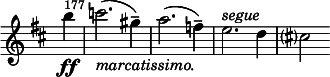 
\relative c' \new Staff \with { \remove "Time_signature_engraver" } {
  \key d \major \time 2/2 \partial 4
  \set Staff.midiInstrument = "violin"
  \set Score.tempoHideNote = ##t \tempo 1 = 76
  b''4\ff
  \once \override Score.BarNumber #'break-visibility = ##(#f #t #t)
  \set Score.currentBarNumber = #177 \bar "|"
  c2._\markup{ \italic marcatissimo. }( gis4--) a2.( f4--) e2.^\markup{ \italic segue } d4 cis?2 }
